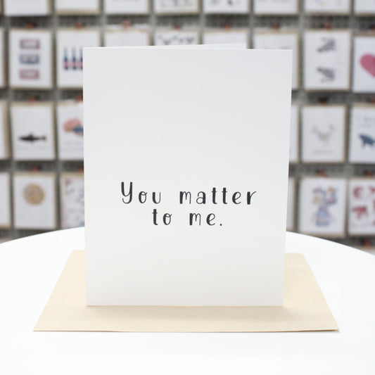 Hand crafted greeting card with drawn blacknletters stating, "You Matter to Me."